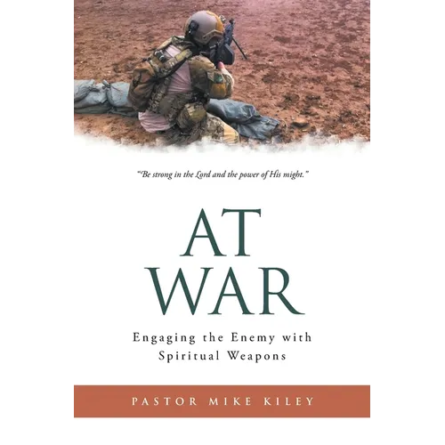 At War: Engaging the Enemy with Spiritual Weapons - Paperback