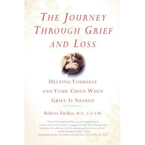 The Journey Through Grief and Loss: Helping Yourself and Your Child When Grief Is Shared - Paperback