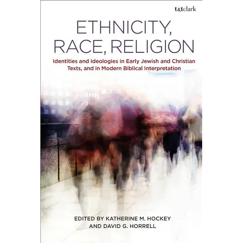 Ethnicity, Race, Religion: Identities and Ideologies in Early Jewish and Christian Texts, and in Modern Biblical Interpretation - Paperback