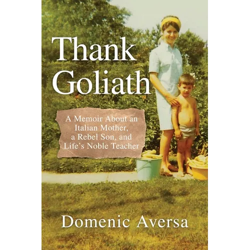 Thank Goliath: A Memoir About an Italian Mother, a Rebel Son, and Life's Noble Teacher - Paperback
