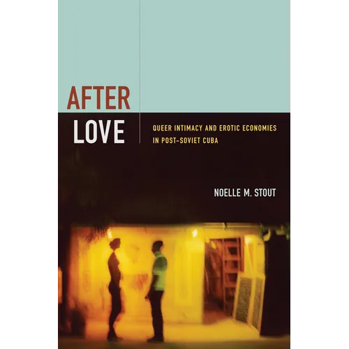 After Love: Queer Intimacy and Erotic Economies in Post-Soviet Cuba - Paperback
