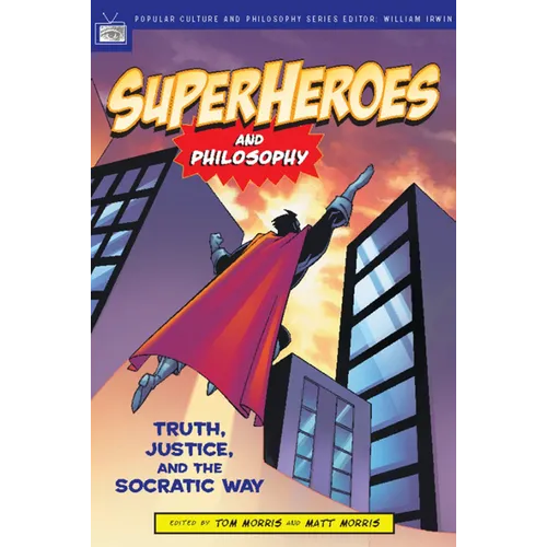 Superheroes and Philosophy: Truth, Justice, and the Socratic Way - Paperback