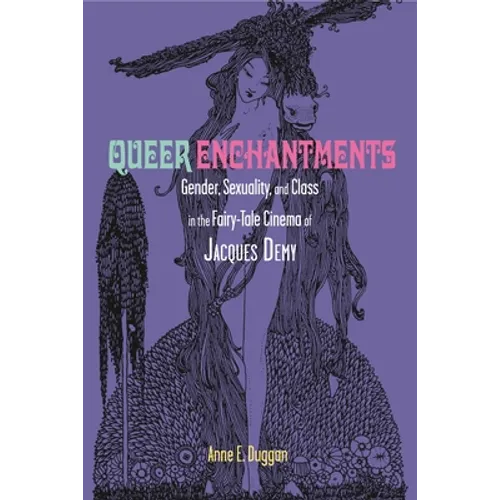 Queer Enchantments: Gender, Sexuality, and Class in the Fairy-Tale Cinema of Jacques Demy - Paperback