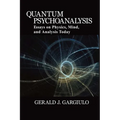 Quantum Psychoanalysis: Essays on Physics, Mind, and Analysis Today