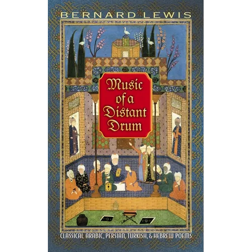 Music of a Distant Drum: Classical Arabic, Persian, Turkish, and Hebrew Poems