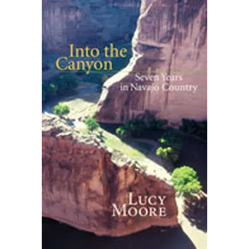 Into the Canyon: Seven Years in Navajo Country - Paperback