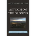 Antioch on the Orontes: A History and a Guide