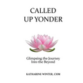 Called Up Yonder: Glimpsing the Journey Into the Beyond
