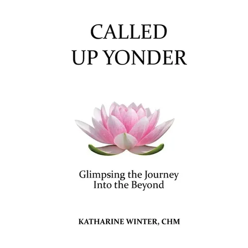 Called Up Yonder: Glimpsing the Journey Into the Beyond