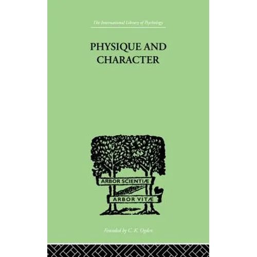 Physique and Character: An Investigation of the Nature of Constitution and of the Theory