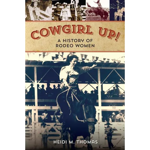 Cowgirl Up!: A History of Rodeo Women - Paperback