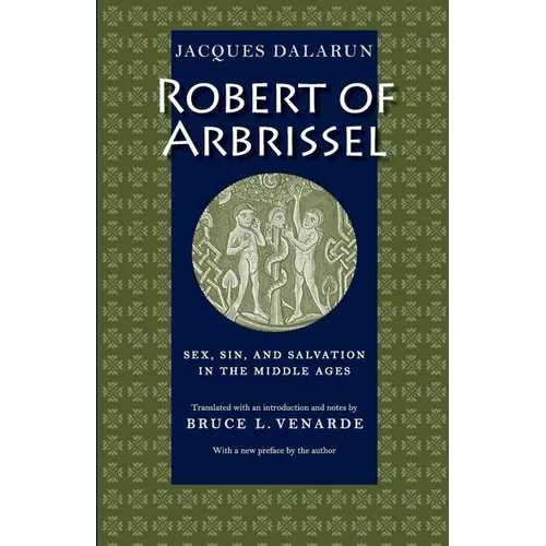 Robert of Arbrissel Sex, Sin, and Salvation in the Middle Ages - Paperback