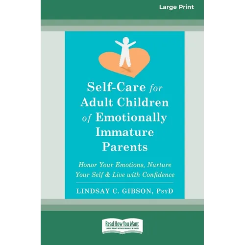 Self-Care for Adult Children of Emotionally Immature Parents: Honor Your Emotions, Nurture Your Self, and Live with Confidence [Large Print 16 Pt Edit - Paperback