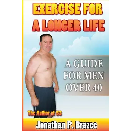 Exercise for a Longer Life: A Guide for Men Over 40