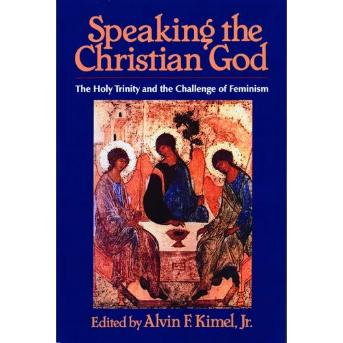 Speaking the Christian God: The Holy Trinity and the Challenge of Feminism - Paperback