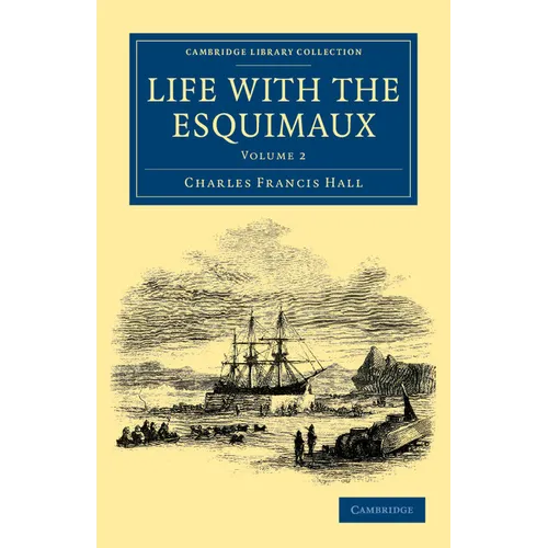 Life with the Esquimaux: The Narrative of Captain Charles Francis Hall of the Whaling Barque George Henry from the 29th May, 1860, to the 13th - Paperback