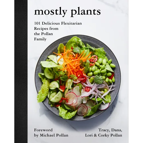 Mostly Plants: 101 Delicious Flexitarian Recipes from the Pollan Family - Hardcover