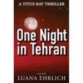 One Night in Tehran: A Titus Ray Thriller