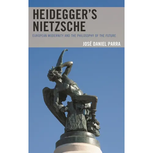 Heidegger's Nietzsche: European Modernity and the Philosophy of the Future - Paperback