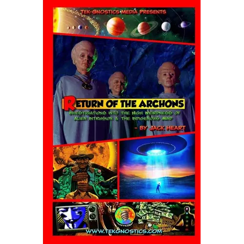Return of the Archons: Investigations into the High Weirdness of Alien Intrusion and the Indigenous Mind - Paperback