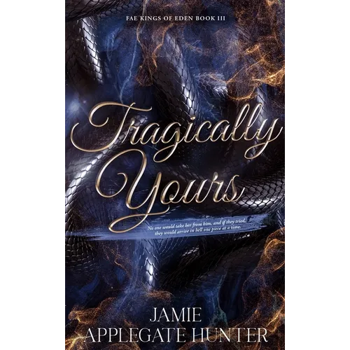 Tragically Yours (Hardcover): Standalone Fated Mates Romance (Fae Kings of Eden Book 3) - Hardcover