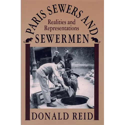 Paris Sewers and Sewermen: Realities and Representations