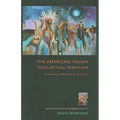 The American Indian Intellectual Tradition: An Anthology of Writings from 1772 to 1972
