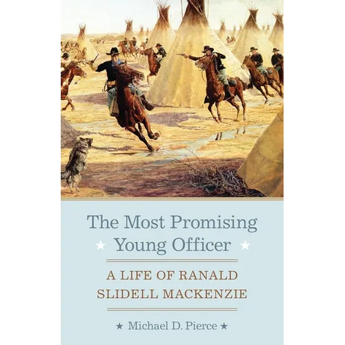 The Most Promising Young Officer: A Life of Ranald Slidell MacKenzie - Paperback
