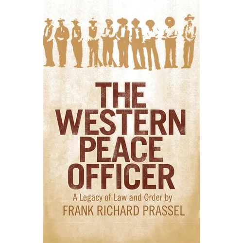 The Western Peace Officer: A Legacy of Law and Order - Paperback