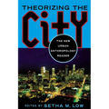 Theorizing the City: The New Urban Anthropology Reader