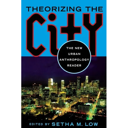 Theorizing the City: The New Urban Anthropology Reader - Paperback