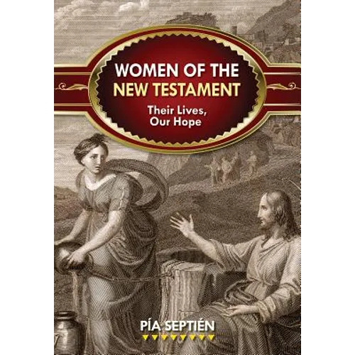 Women of the New Testament: Their Lives, Our Hope - Paperback
