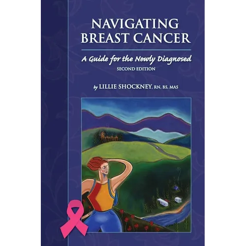 Navigating Breast Cancer: Guide for the Newly Diagnosed: Guide for the Newly Diagnosed - Paperback