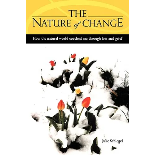 The Nature of Change - How the natural world coached me through loss and grief - Paperback