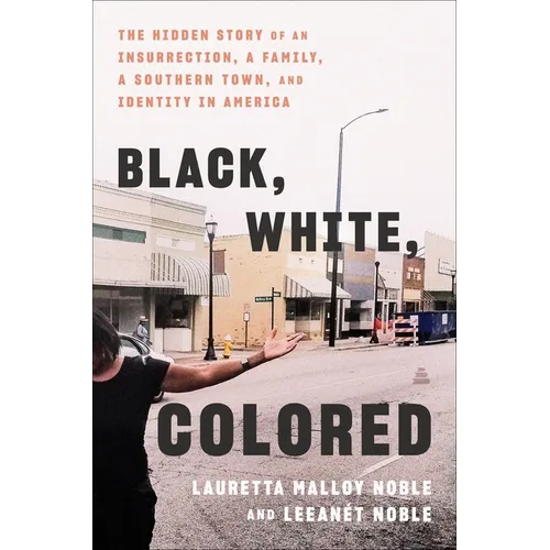 Black, White, Colored: The Hidden Story of an Insurrection, a Family, a Southern Town, and Identity in America - Hardcover