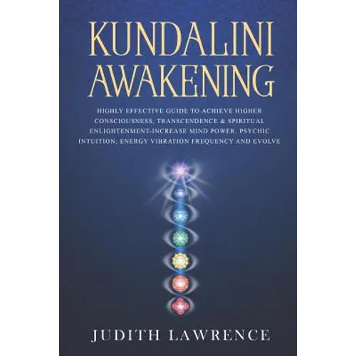 Kundalini Awakening: Highly Effective Guide to Achieve Higher Consciousness, Transcendence & Spiritual Enlightenment-Increase Mind Power, P - Paperback