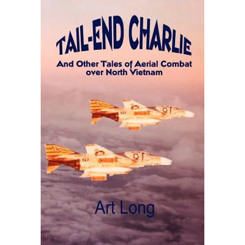 Tail-End Charlie: And Other Tales of Aerial Combat Over North Vietnam - Paperback