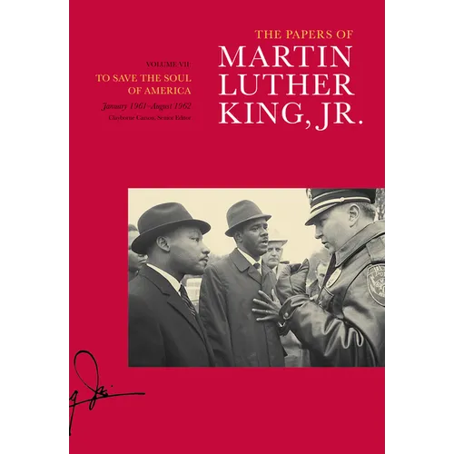 The Papers of Martin Luther King, Jr., Volume VII: To Save the Soul of America, January 1961-August 1962 Volume 7 - Hardcover