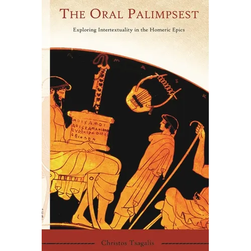 The Oral Palimpsest: Exploring Intertextuality in the Homeric Epics