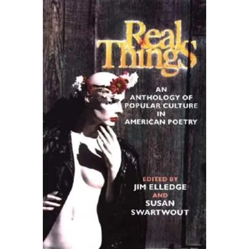 Real Things: An Anthology of Popular Culture in American Poetry - Paperback