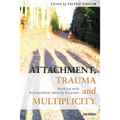 Attachment, Trauma and Multiplicity: Working with Dissociative Identity Disorder