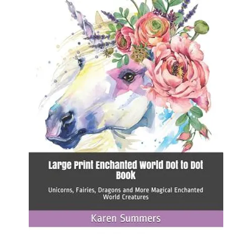Large Print Enchanted World Dot to Dot Book: Unicorns, Fairies, Dragons and More Magical Enchanted World Creatures - Paperback