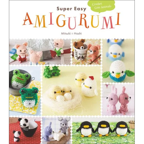 Super Easy Amigurumi: Crochet Cute Animals