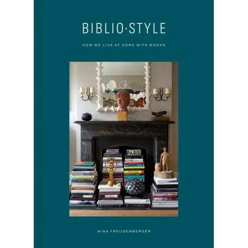 Bibliostyle: How We Live at Home with Books - Hardcover