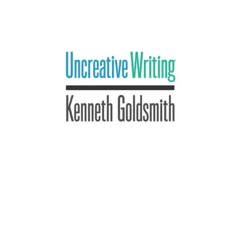 Uncreative Writing: Managing Language in the Digital Age - Paperback