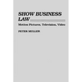Show Business Law: Motion Pictures, Television, Video