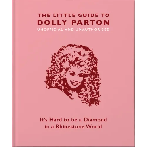 The Little Guide to Dolly Parton: It's Hard to Be a Diamond in a Rhinestone World - Hardcover