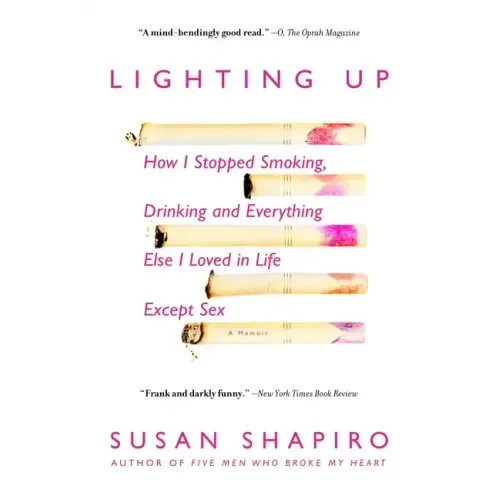 Lighting Up: How I Stopped Smoking, Drinking, and Everything Else I Loved in Life Except Sex - Paperback