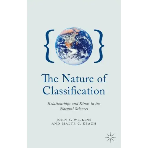 The Nature of Classification: Relationships and Kinds in the Natural Sciences - Hardcover