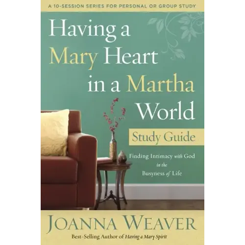 Having a Mary Heart in a Martha World Study Guide: Finding Intimacy with God in the Busyness of Life - Paperback